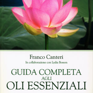 Guida Completa agli Oli Essenziali, Franco Canteri