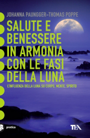 Salute e Benessere in Armonia con le Fasi della Luna, Johanna Paungger e Thomas Popper