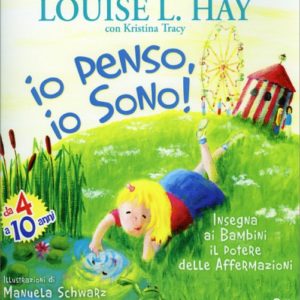 Io Penso, Io Sono! Louise L. Hay