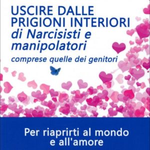 Uscire dalle Prigioni Interiori di Narcisisti e Manipolatori, Georgia Briata