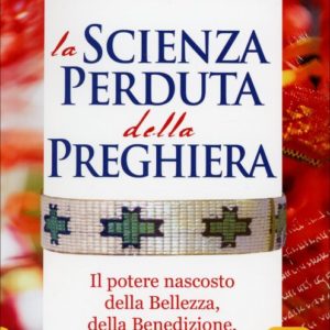 La Scienza Perduta della Preghiera, Gregg Braden