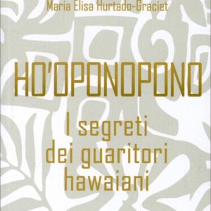 HO'OPONOPONO, I Segreti dei Guaritori Hawaiani