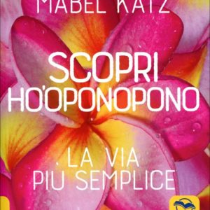 Scopri HO'OPONOPONO, La Via Più Semplice
