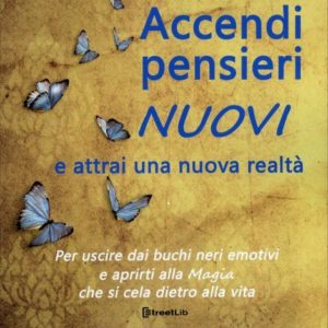 Accendi Pensieri Nuovi e Attrai una Nuova Realtà, Georgia Briata